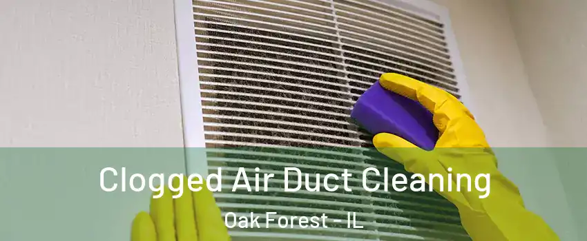  Clogged Air Duct Cleaning Oak Forest - IL
