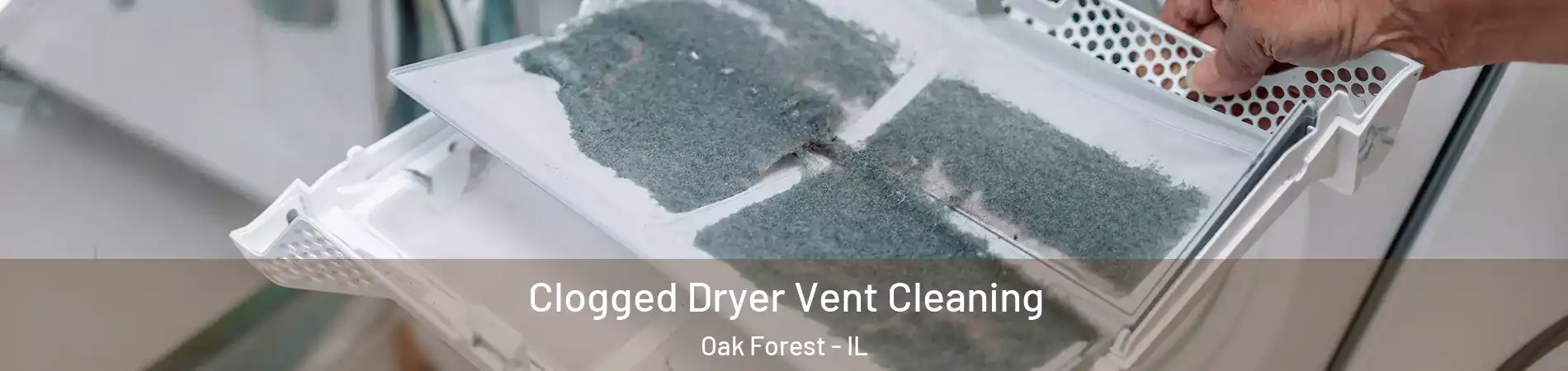  Clogged Dryer Vent Cleaning Oak Forest - IL
