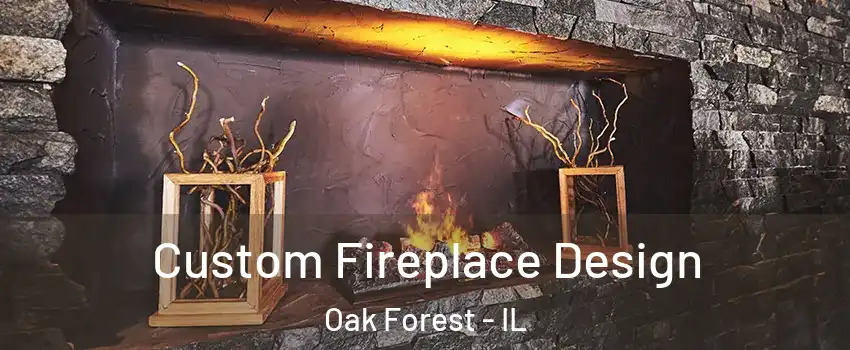  Custom Fireplace Design Oak Forest - IL