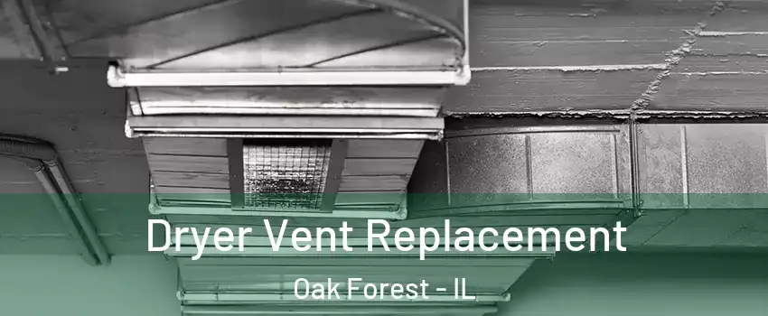  Dryer Vent Replacement Oak Forest - IL