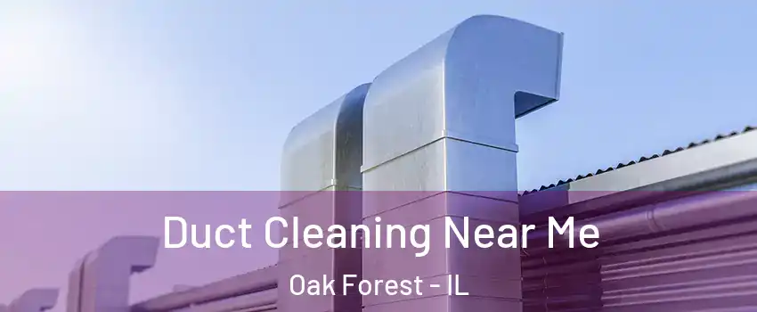  Duct Cleaning Near Me Oak Forest - IL