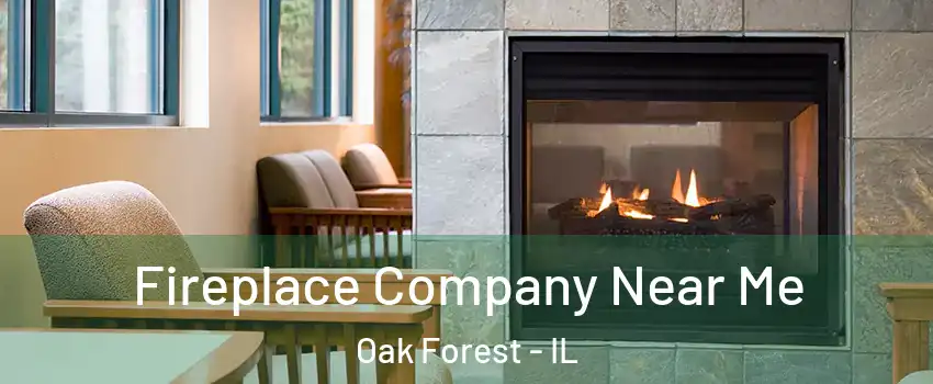  Fireplace Company Near Me Oak Forest - IL