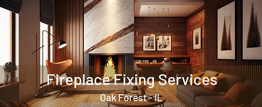  Fireplace Fixing Services Oak Forest - IL