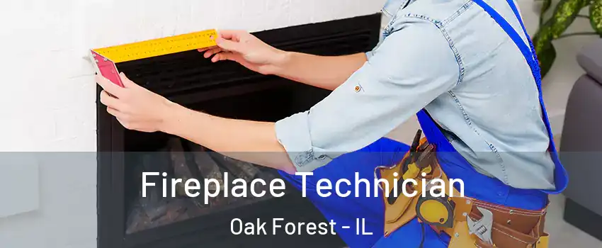  Fireplace Technician Oak Forest - IL