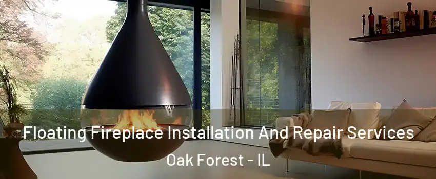 Floating Fireplace Installation And Repair Services Oak Forest - IL