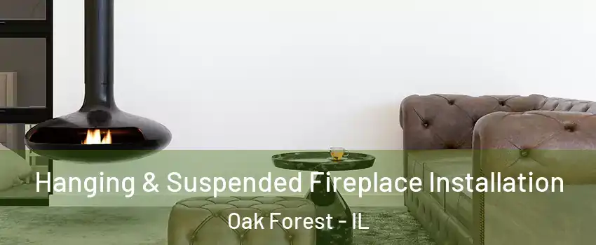  Hanging & Suspended Fireplace Installation Oak Forest - IL