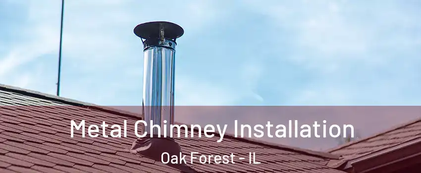  Metal Chimney Installation Oak Forest - IL
