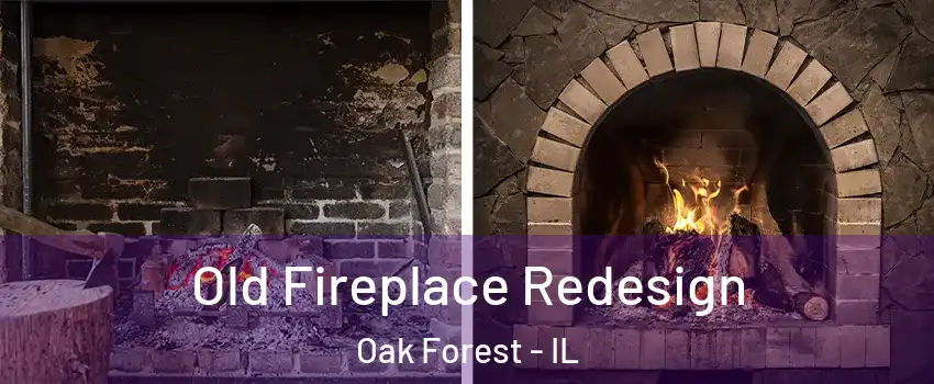  Old Fireplace Redesign Oak Forest - IL