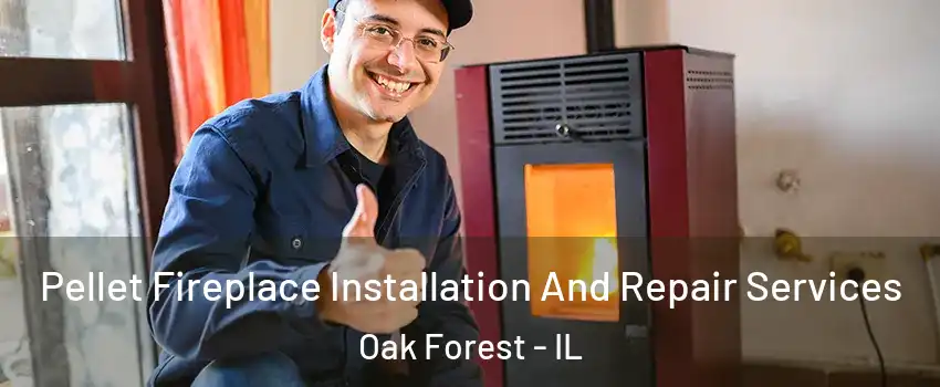  Pellet Fireplace Installation And Repair Services Oak Forest - IL