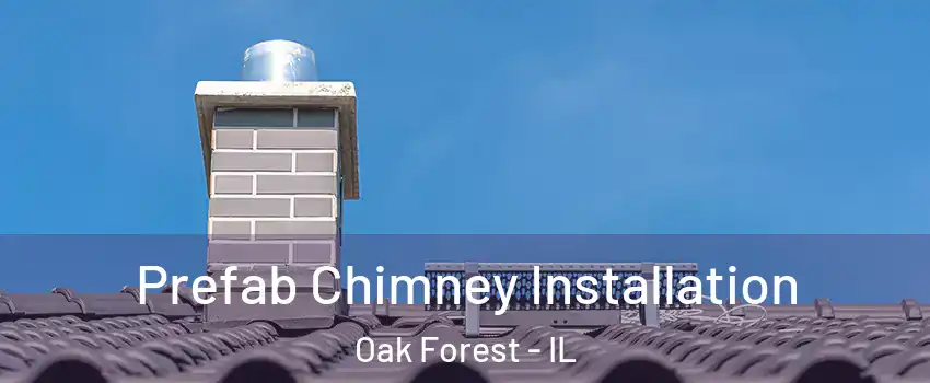  Prefab Chimney Installation Oak Forest - IL
