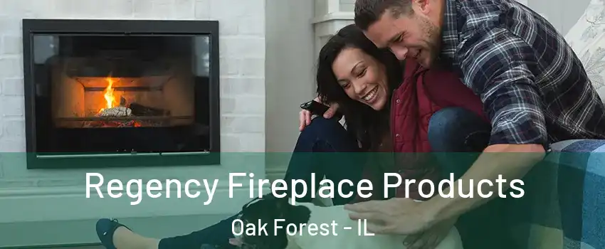  Regency Fireplace Products Oak Forest - IL