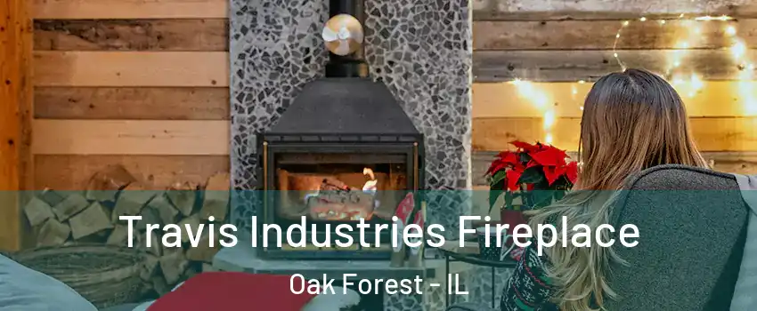  Travis Industries Fireplace Oak Forest - IL