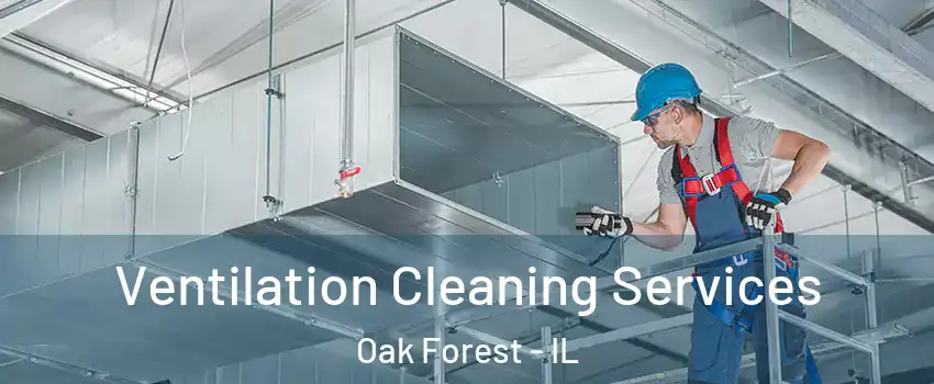  Ventilation Cleaning Services Oak Forest - IL