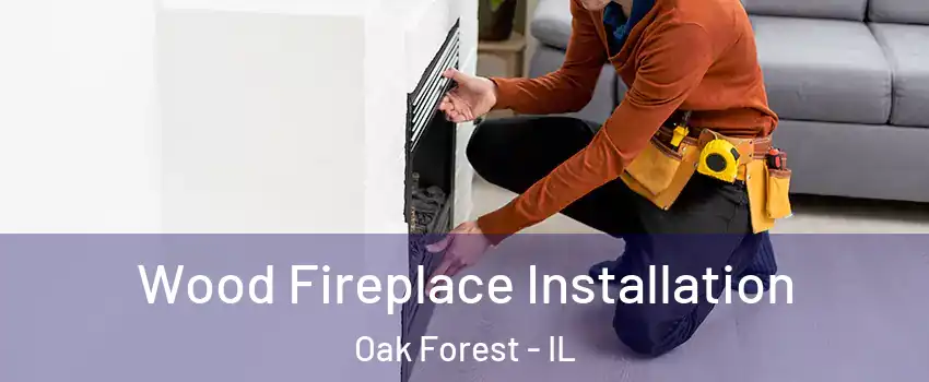  Wood Fireplace Installation Oak Forest - IL